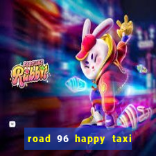 road 96 happy taxi security call password